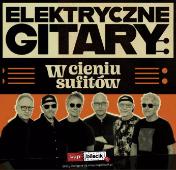 Zielona Góra Wydarzenie Koncert Elektryczne Gitary wyruszają w trasę koncertową "W cieniu sufitów"!