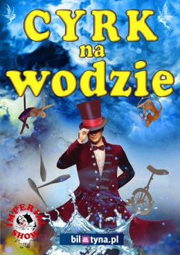 Zielona Góra Wydarzenie Inne wydarzenie Cyrk na wodzie Imperial Show
